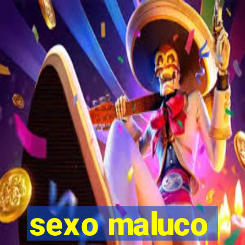 sexo maluco